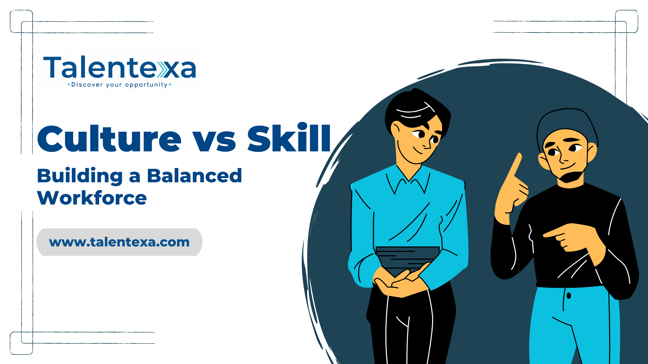 Culture vs Skill: Building a Balanced Workforce